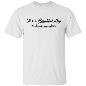 Beautiful Day to Leave me Alone T-Shirt